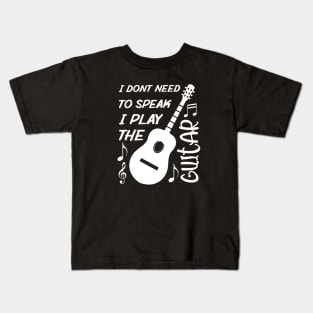 I Dont Need To Speak I Play The Guitar Kids T-Shirt